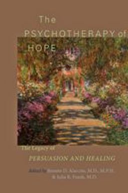 Psychotherapy of Hope The Legacy of Persuasion and Healing  9781421403045 Front Cover
