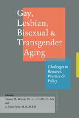 Gay, Lesbian, Bisexual, and Transgender Aging Challenges in Research, Practice, and Policy  9781421403205 Front Cover