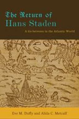 Return of Hans Staden A Go-Between in the Atlantic World  9781421403465 Front Cover