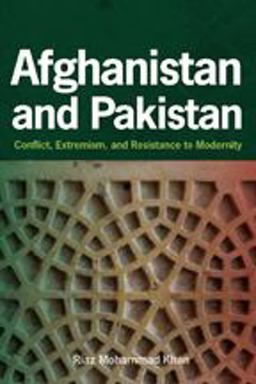 Afghanistan and Pakistan Conflict, Extremism, and Resistance to Modernity  9781421403847 Front Cover