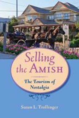 Selling the Amish The Tourism of Nostalgia  9781421404196 Front Cover