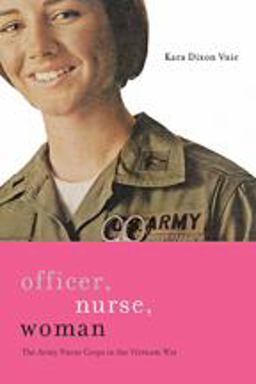 Officer, Nurse, Woman The Army Nurse Corps in the Vietnam War  9781421404448 Front Cover