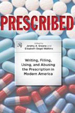 Prescribed Writing, Filling, Using, and Abusing the Prescription in Modern America  9781421405070 Front Cover