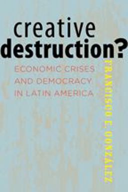Creative Destruction? Economic Crises and Democracy in Latin America  9781421405421 Front Cover