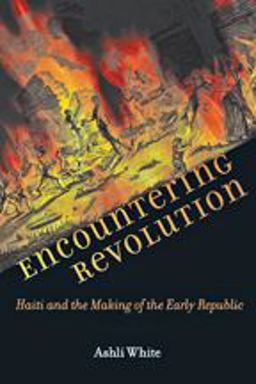 Encountering Revolution Haiti and the Making of the Early Republic  9781421405810 Front Cover