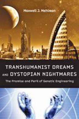 Transhumanist Dreams and Dystopian Nightmares Transhumanist Dreams and Dystopian Nightmares