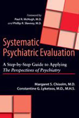 Systematic Psychiatric Evaluation A Step-by-Step Guide to Applying the Perspectives of Psychiatry  9781421407029 Front Cover