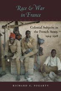 Race and War in France Colonial Subjects in the French Army, 1914-1918  9781421407661 Front Cover