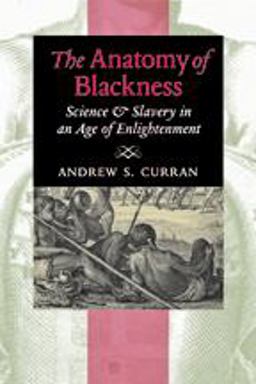 Anatomy of Blackness Science and Slavery in an Age of Enlightenment  9781421409658 Front Cover