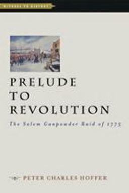 Prelude to Revolution The Salem Gunpowder Raid Of 1775  9781421410067 Front Cover