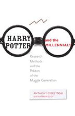 Harry Potter and the Millennials Research Methods and the Politics of the Muggle Generation  9781421410333 Front Cover