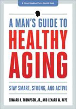 Man's Guide to Healthy Aging Stay Smart, Strong, and Active  9781421410562 Front Cover