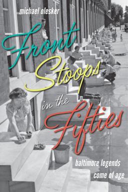 Front Stoops in the Fifties Baltimore Legends Come of Age  9781421411606 Front Cover