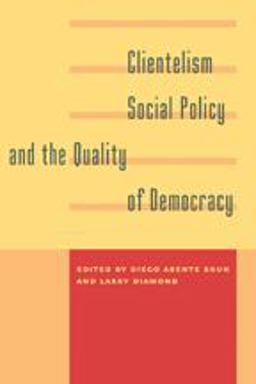 Clientelism, Social Policy, and the Quality of Democracy Clientelism, Social Policy, and the Quality of Democracy