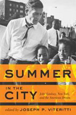 Summer in the City John Lindsay, New York, and the American Dream  9781421412627 Front Cover