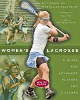 Women's Lacrosse A Guide for Advanced Players and Coaches 2nd 9781421413983 Front Cover