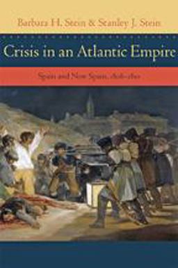 Crisis in an Atlantic Empire Spain and New Spain, 1808-1810  9781421414249 Front Cover