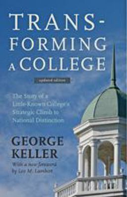 Transforming a College The Story of a Little-Known College's Strategic Climb to National Distinction 2nd 9781421414973 Front Cover