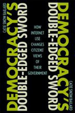 Democracy's Double-Edged Sword How Internet Use Changes Citizens' Views of Their Government  9781421415253 Front Cover