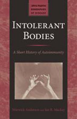 Intolerant Bodies A Short History of Autoimmunity  9781421415338 Front Cover