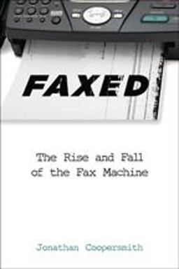 Faxed The Rise and Fall of the Fax Machine  9781421415918 Front Cover
