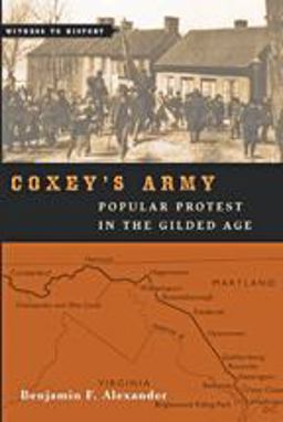 Coxey's Army Popular Protest in the Gilded Age  9781421416212 Front Cover