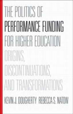 Politics of Performance Funding for Higher Education Origins, Discontinuations, and Transformations  9781421416908 Front Cover