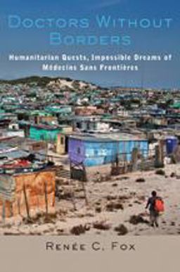Doctors Without Borders Humanitarian Quests, Impossible Dreams of Mï¿½decins Sans Frontiï¿½res 2015 9781421416922 Front Cover