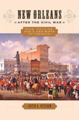 New Orleans after the Civil War Race, Politics, and a New Birth of Freedom  9781421416977 Front Cover