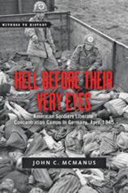 Hell Before Their Very Eyes American Soldiers Liberate Concentration Camps in Germany, April 1945  9781421417653 Front Cover