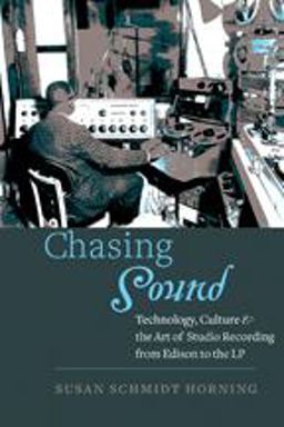 Chasing Sound Technology, Culture, &amp; the Art of Studio Recording from Edison to the LP  9781421418483 Front Cover