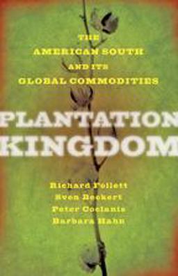 Plantation Kingdom: The American South and Its Global Commodities  9781421419404 Front Cover