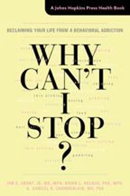 Why Can't I Stop? Reclaiming Your Life from a Behavioral Addiction  9781421419664 Front Cover