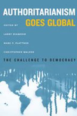 Authoritarianism Goes Global The Challenge to Democracy  9781421419978 Front Cover