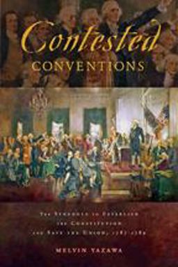 Contested Conventions The Struggle to Establish the Constitution and Save the Union, 1787-1789  9781421420264 Front Cover