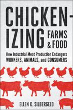 Chickenizing Farms and Food How Industrial Meat Production Endangers Workers, Animals, and Consumers  9781421420301 Front Cover