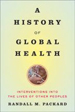 History of Global Health Interventions into the Lives of Other Peoples  9781421420332 Front Cover