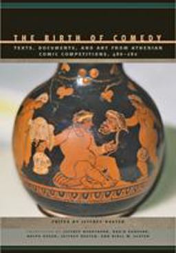 Birth of Comedy Texts, Documents, and Art from Athenian Comic Competitions, 486-280  9781421421186 Front Cover