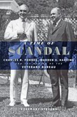 A Time of Scandal: Charles R. Forbes, Warren G. Harding, and the Making of the Veterans Bureau  9781421421308 Front Cover