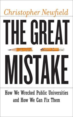 Great Mistake How We Wrecked Public Universities and How We Can Fix Them  9781421421629 Front Cover
