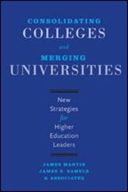 Consolidating Colleges and Merging Universities Consolidating Colleges and Merging Universities