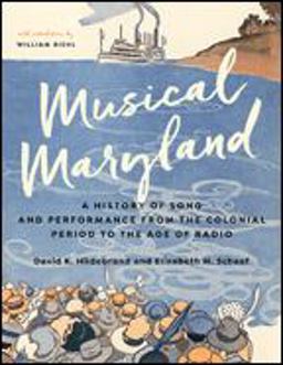 Musical Maryland A History of Song and Performance from the Colonial Period to the Age of Radio  9781421422398 Front Cover