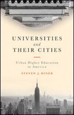Universities and Their Cities Urban Higher Education in America  9781421422411 Front Cover