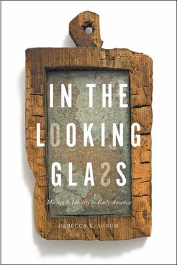 In the Looking Glass Mirrors and Identity in Early America  9781421423128 Front Cover