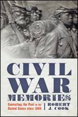 Civil War Memories Contesting the Past in the United States Since 1865  9781421423494 Front Cover