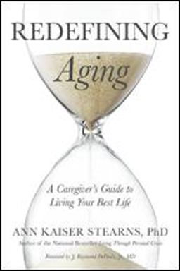 Redefining Aging A Caregiver's Guide to Living Your Best Life  9781421423685 Front Cover