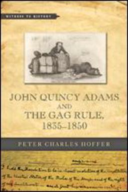 John Quincy Adams and the Gag Rule, 1835-1850  9781421423883 Front Cover