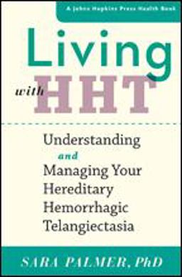 Living with HHT Understanding and Managing Your Hereditary Hemorrhagic Telangiectasia  9781421423906 Front Cover
