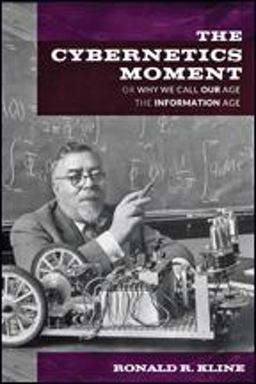 Cybernetics Moment Or Why We Call Our Age the Information Age  9781421424248 Front Cover