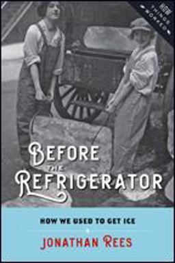 Before the Refrigerator How We Used to Get Ice  9781421424590 Front Cover